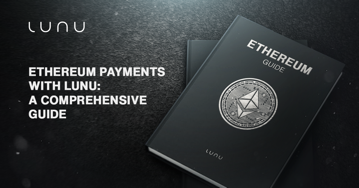 Exploring Ethereum Payments: A Deep Dive with Lunu Pay